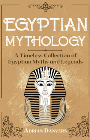 Egyptian Mythology: A Timeless Collection of Egyptian Myths and Legends Paperback – 20 April 2024 by Adrian Danvers
