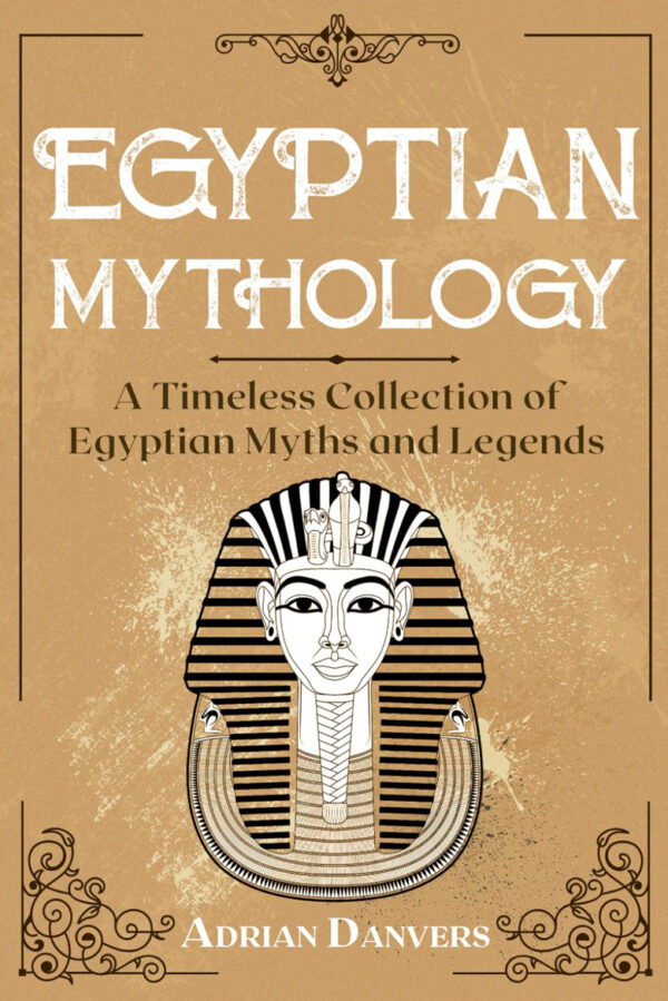 Egyptian Mythology: A Timeless Collection of Egyptian Myths and Legends Paperback – 20 April 2024 by Adrian Danvers