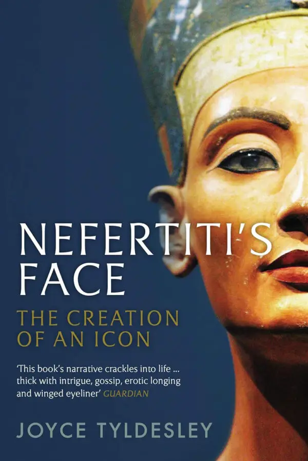 Nefertiti's Face: The Creation of an Icon Kindle Edition by Joyce Tyldesley