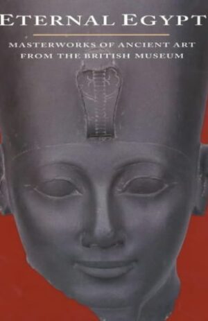 Eternal Egypt: Masterworks of Ancient Art from the British Museum