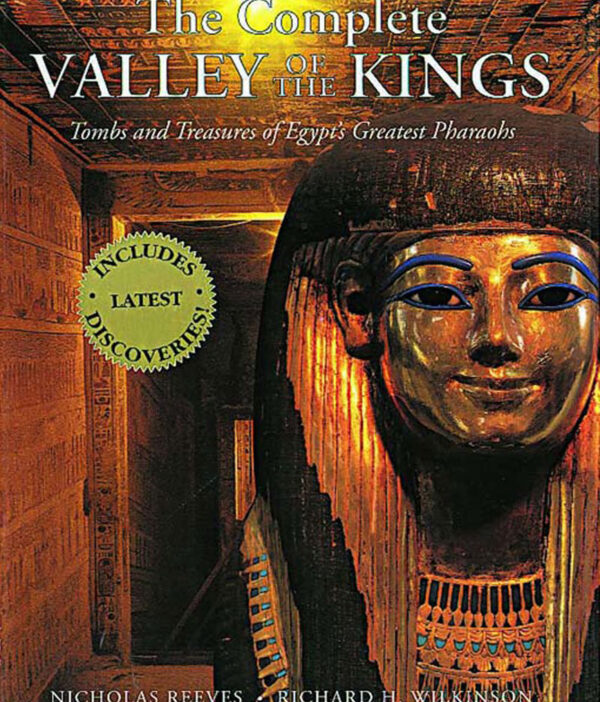 Complete Valley of the Kings: Tombs and Treasures of Egypt's Greatest Pharaohs