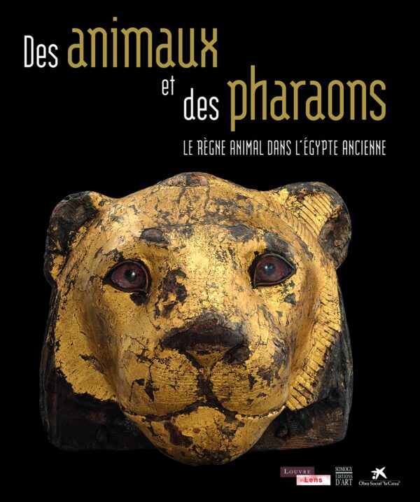 Des Animaux et des Pharaons: Le rÃ¨gne animal dans l'Ã‰gypte ancienne | French