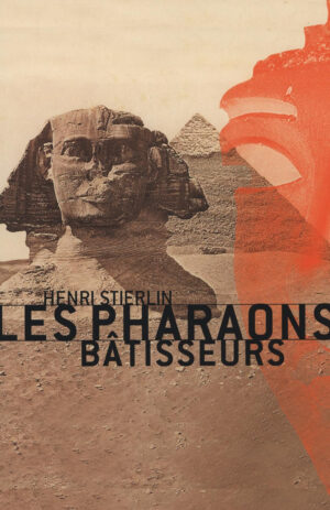 Les Pharaons Bâtisseurs - Henri Stierlin | French