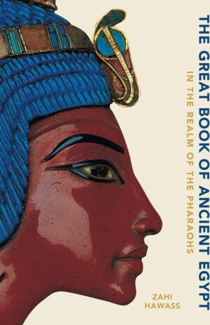 The Great Book of Ancient Egypt New Edition: In the Realm of the Pharaohs