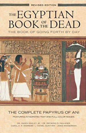 The Egyptian Book of the Dead: The Book of Going Forth by Day: The Complete Papyrus of Ani Featuring Integrated Text and Full-Color Images