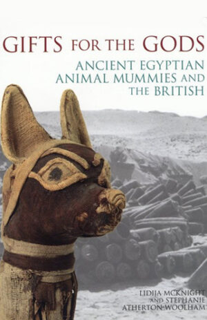 Gifts for the Gods Ancient Egyptian Animal Mummies and the British